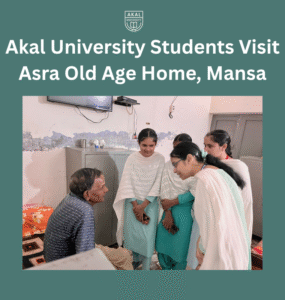 Bridging Hearts and Generations – Akal University Students Visit Asra Old Age Home for Community Learning