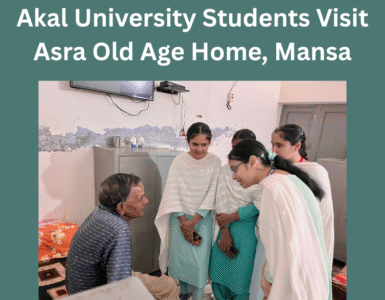 Bridging Hearts and Generations – Akal University Students Visit Asra Old Age Home for Community Learning Bridging Hearts and Generations – Akal University Students Visit Asra Old Age Home for Community Learning