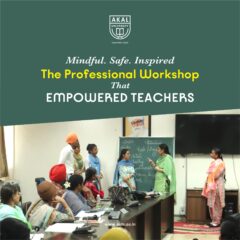 Empowered Educators, Inspired Classrooms – Akal University’s Transformative Workshop