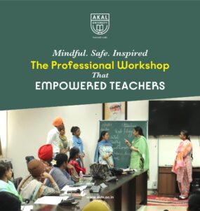 Empowered Educators, Inspired Classrooms – Akal University’s Transformative Workshop