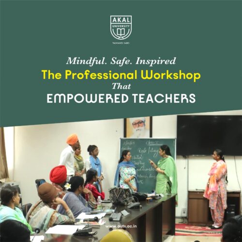 Empowered Educators, Inspired Classrooms – Akal University’s Transformative Workshop